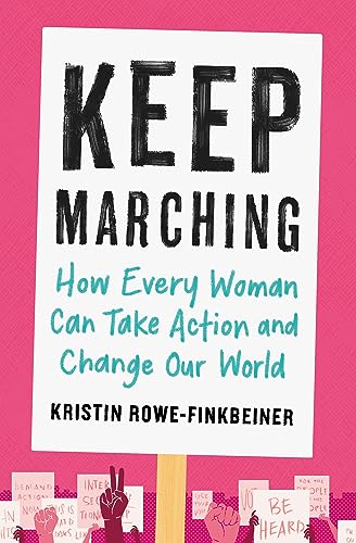Imagen de archivo de Keep Marching: How Every Woman Can Take Action and Change Our World a la venta por Goodwill of Colorado