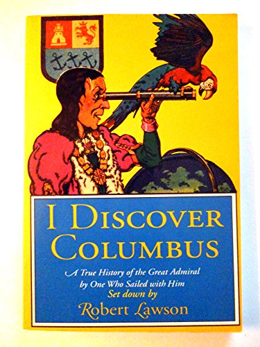 I Discover Columbus: A True Chronicle of the Great Admiral & His Finding of the New World (9780316517607) by Lawson, Robert