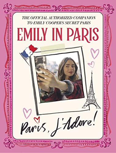 Beispielbild fr Emily in Paris: Paris, J'Adore!: The Official Authorized Companion to Emily's Secret Paris zum Verkauf von Wonder Book