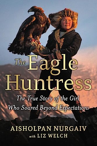 Imagen de archivo de The Eagle Huntress: The True Story of the Girl Who Soared Beyond Expectations a la venta por Chiron Media