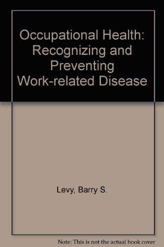 Occupational Health: Recognizing and Preventing Work-Related Disease - Barry S. Levy