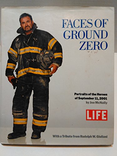 Faces of Ground Zero: Portraits of the Heroes of September 11, 2001 (9780316523707) by Editors Of Life Magazine; McNally, Joe; Giuliani, Rudolph