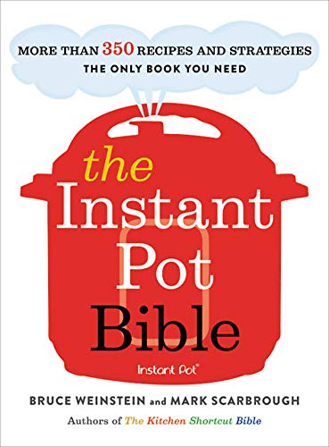 9780316524612: The Instant Pot Bible: More than 350 Recipes and Strategies: The Only Book You Need for Every Model of Instant Pot (Instant Pot Bible, 1)