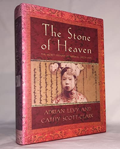 Stock image for The Stone of Heaven : Unearthing the Secret History of Imperial Green Jade for sale by Better World Books