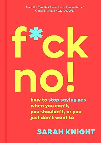 Beispielbild fr F*ck No! : How to Stop Saying Yes When You Can't, You Shouldn't, or You Just Don't Want To zum Verkauf von Better World Books