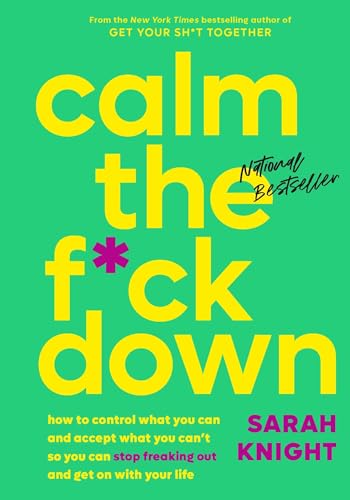 

Calm the F*ck Down: How to Control What You Can and Accept What You Can't So You Can Stop Freaking Out and Get On With Your Life [Hardcover ]