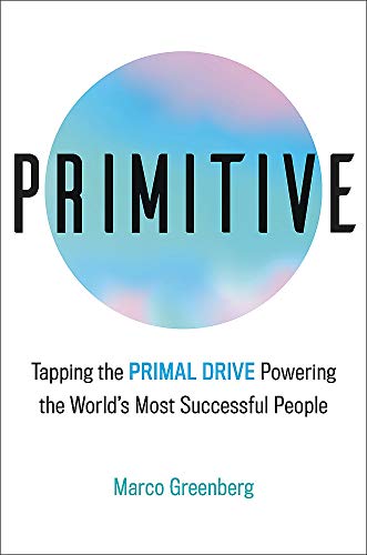 Beispielbild fr Primitive: Tapping the Primal Drive That Powers the World's Most Successful People zum Verkauf von BookHolders