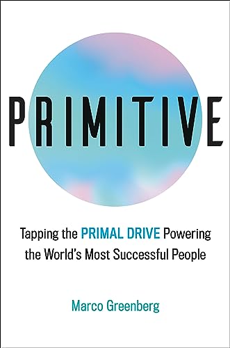 Stock image for Primitive: Tapping the Primal Drive That Powers the World's Most Successful People for sale by BookHolders