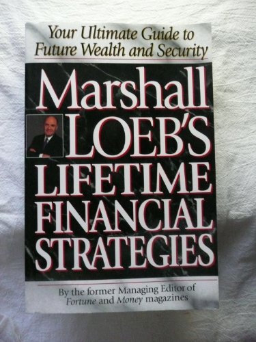 Beispielbild fr Marshall Loeb's Lifetime Financial Strategies : Your Ultimate Guide to Future Wealth and Security zum Verkauf von Better World Books