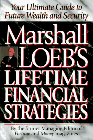 Imagen de archivo de Marshall Loeb's Lifetime Financial Strategies : Your Ultimate Guide to Future Wealth and Security a la venta por Better World Books