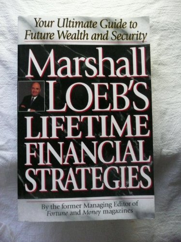 Marshall Loeb's Lifetime Financial Strategies : The Ultimate Guide to Future Wealth & Security