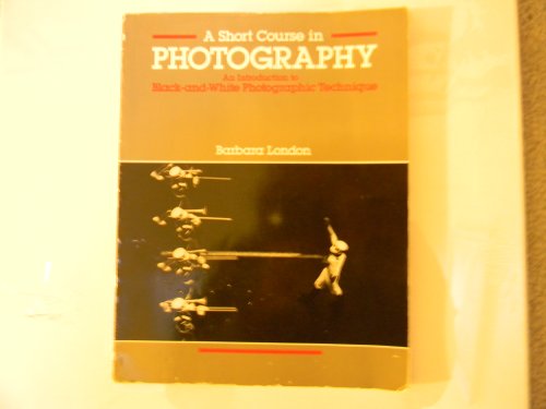 Stock image for A short course in photography: An introduction to black-and-white photographic technique for sale by Wonder Book