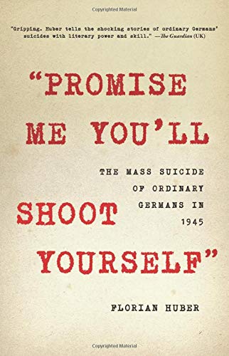 9780316534307: "Promise Me You'll Shoot Yourself": The Mass Suicide of Ordinary Germans in 1945