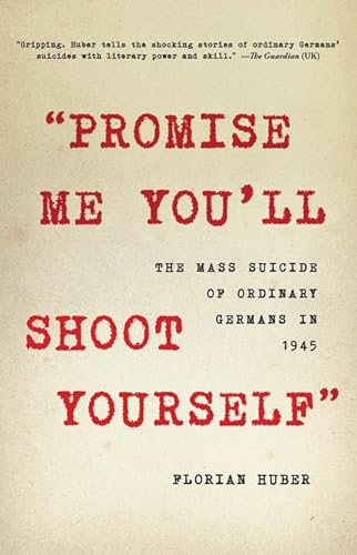 Stock image for Promise Me You'll Shoot Yourself": The Mass Suicide of Ordinary Germans in 1945 for sale by HPB-Emerald