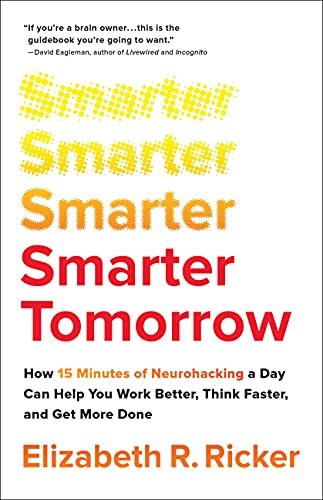 Beispielbild fr Smarter Tomorrow : How 15 Minutes of Neurohacking a Day Can Help You Work Better, Think Faster, and Get More Done zum Verkauf von Better World Books