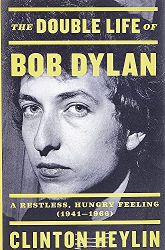 9780316535212: The Double Life of Bob Dylan : A Restless, Hungry Feeling, 1941-1966