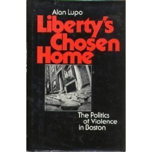 9780316536721: Liberty's chosen home: The politics of violence in Boston