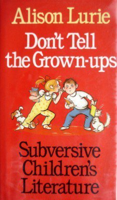 Imagen de archivo de Don't Tell the Grown-Ups: Subversive Children's Literature a la venta por Wonder Book