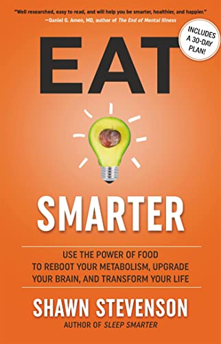 Stock image for Eat Smarter: Use the Power of Food to Reboot Your Metabolism, Upgrade Your Brain, and Transform Your Life for sale by Read&Dream