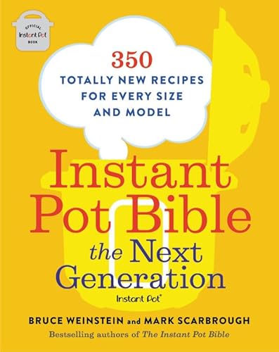 Stock image for Instant Pot Bible: The Next Generation: 350 Totally New Recipes for Every Size and Model (Instant Pot Bible, 3) for sale by Zoom Books Company