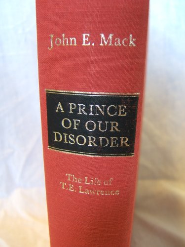 A Prince of Our Disorder: The Life of T. E. Lawrence (9780316542326) by Mack, John E