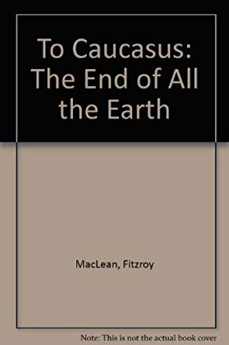 9780316542357: To Caucasus: The End of All the Earth