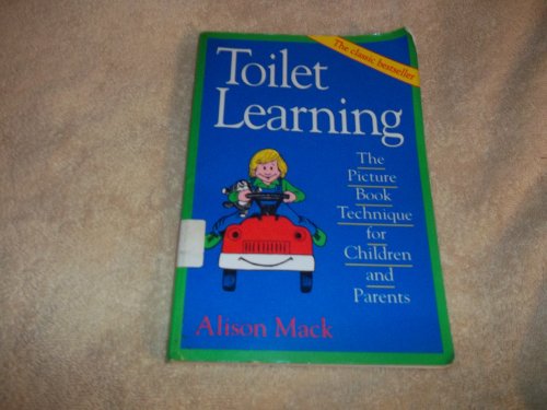 Toilet Learning: The Picture Book Technique for Children and Parents - Mack, Alison