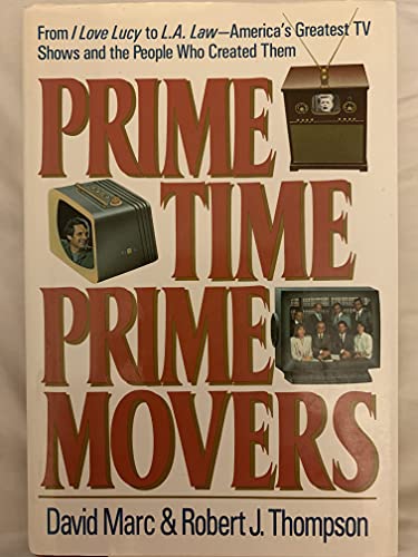 Beispielbild fr Prime Time, Prime Movers: From I Love Lucy to L.A. Law-America's Greatest TV Shows and the People Who Created Them zum Verkauf von Jeff Stark