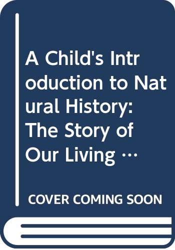 Stock image for A Child's Introduction to Natural History: The Story of Our Living Earth?From Amazing Animals and Plants to Fascinating Fossils and Gems for sale by HPB-Ruby