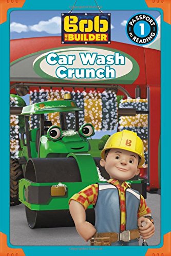 9780316548151: Bob the Builder: Car Wash Crunch (Passport to Reading Level 1)