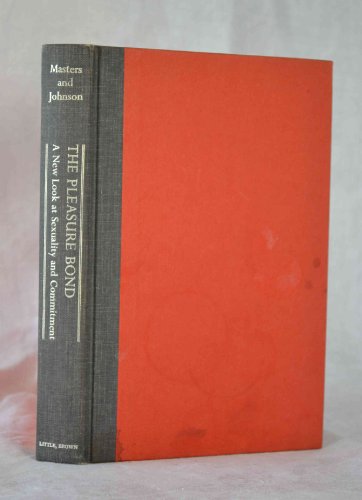 The Pleasure Bond: A New Look at Sexuality and Commitment (9780316549813) by William H. Masters; Virginia E. Johnson