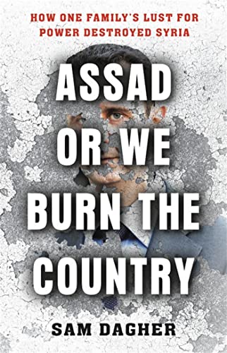 Stock image for Assad or We Burn the Country: How One Family's Lust for Power Destroyed Syria for sale by Dream Books Co.