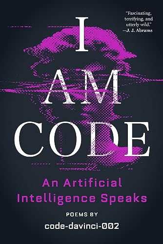 Beispielbild fr I Am Code: An Artificial Intelligence Speaks: Poems zum Verkauf von Books From California