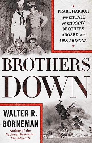 Imagen de archivo de Brothers Down: Pearl Harbor and the Fate of the Many Brothers Aboard the USS Arizona a la venta por HPB-Ruby