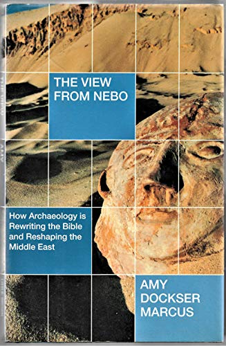 Stock image for View from Nebo, The : How Archeology Is Rewriting the Bible and Reshaping the Middle East for sale by JB Books