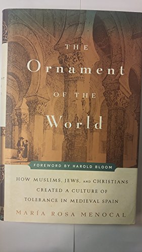 The Ornament of the World: How Muslims, Jews, and Christians Created a Culture of Tolerance in Medieval Spain (9780316566889) by Menocal, Maria Rosa