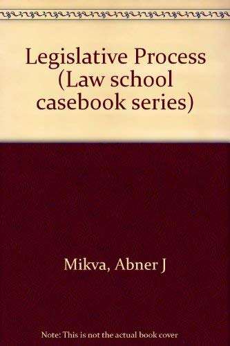 Legislative Process (Law School Casebook Series) (9780316569873) by Mikva, Abner J.; Lane, Eric