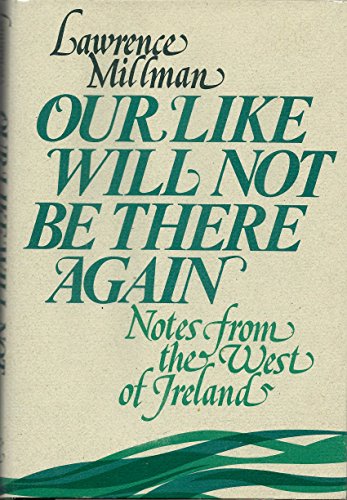 Beispielbild fr Our Like Will Not Be There Again: Notes from the West of Ireland zum Verkauf von Wonder Book