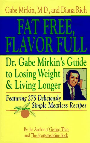 Imagen de archivo de Fat Free, Flavor Full: Dr. Gabe Mirkin's Guide to Losing Weight and Living Longer a la venta por Wonder Book