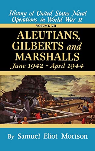 Aleutians, Gilberts, Marshalls: June 1942 - April 1944 - Volume 7 (9780316583077) by Morison, Samuel Eliot