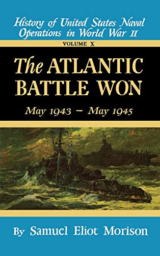 

The Atlantic Battle Won: Volume 10 May 1943 - May 1945 (History of United States Naval Operations in World War II)