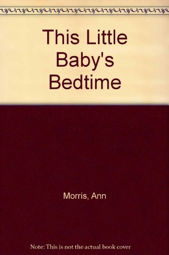 This Little Baby's Bedtime (9780316584197) by Morris, Ann