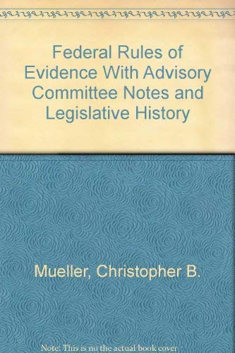 Federal Rules of Evidence With Advisory Committee Notes and Legislative History (9780316589222) by Mueller, Christopher B.; Kirkpatrick, Laird C.