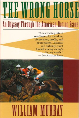 The Wrong Horse: An Odyssey Through the American Racing Scene (9780316591317) by Murray, William