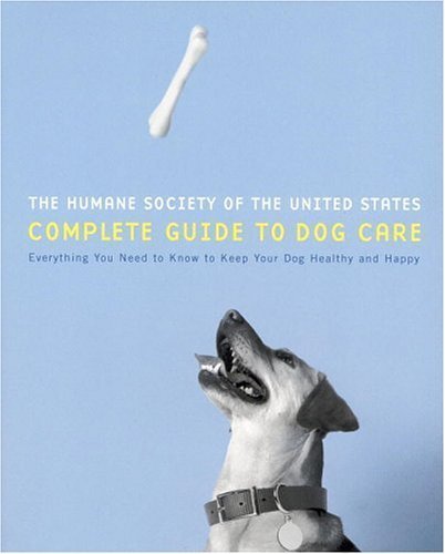 Beispielbild fr The Humane Society of the United States Complete Guide to Dog Care: Everything You Need to Keep Your Dog Healthy and Happy zum Verkauf von Wonder Book