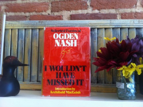Beispielbild fr I Wouldn't Have Missed It : Selected Poems of Ogden Nash zum Verkauf von Better World Books