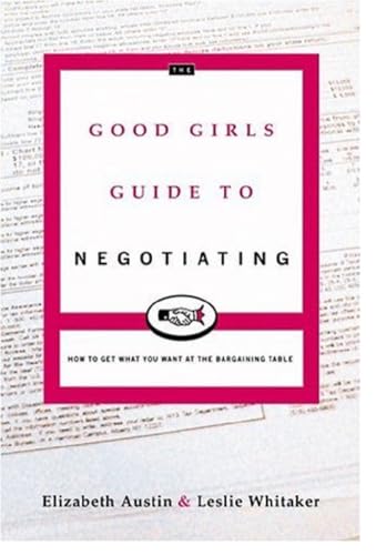 Beispielbild fr The Good Girl's Guide to Negotiating: How to Get What You Want at the Bargaining Table zum Verkauf von Decluttr