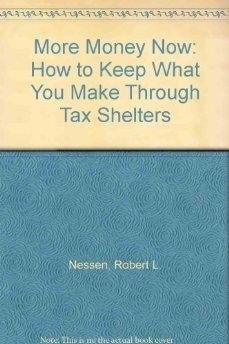 More Money Now: How to Keep What You Make Through Tax Shelters (9780316603515) by Nessen, Robert L.; Wool, Robert