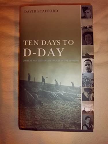 Beispielbild fr Ten Days to D-Day: Citizens and Soldiers on the Eve of the Invasion zum Verkauf von Wonder Book