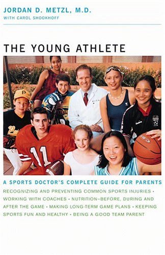 9780316607568: The Young Athlete: A Sports Doctor's Complete Guide for Parents